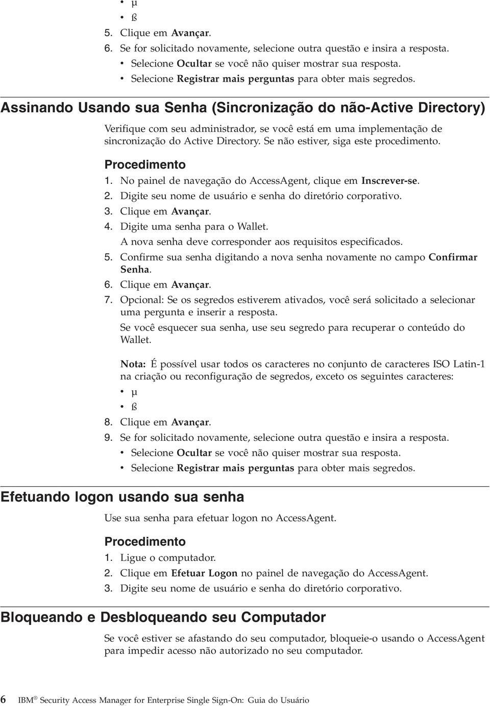 Assinando Usando sua Senha (Sincronização do não-actie Directory) Verifique com seu administrador, se ocê está em uma implementação de sincronização do Actie Directory.