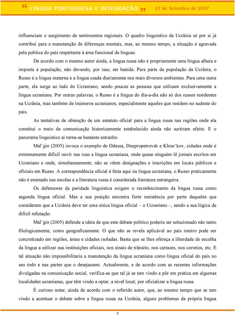 línguas. De acordo com o mesmo autor ainda, a língua russa não é propriamente uma língua alheia e imposta à população, não devendo, por isso, ser banida.