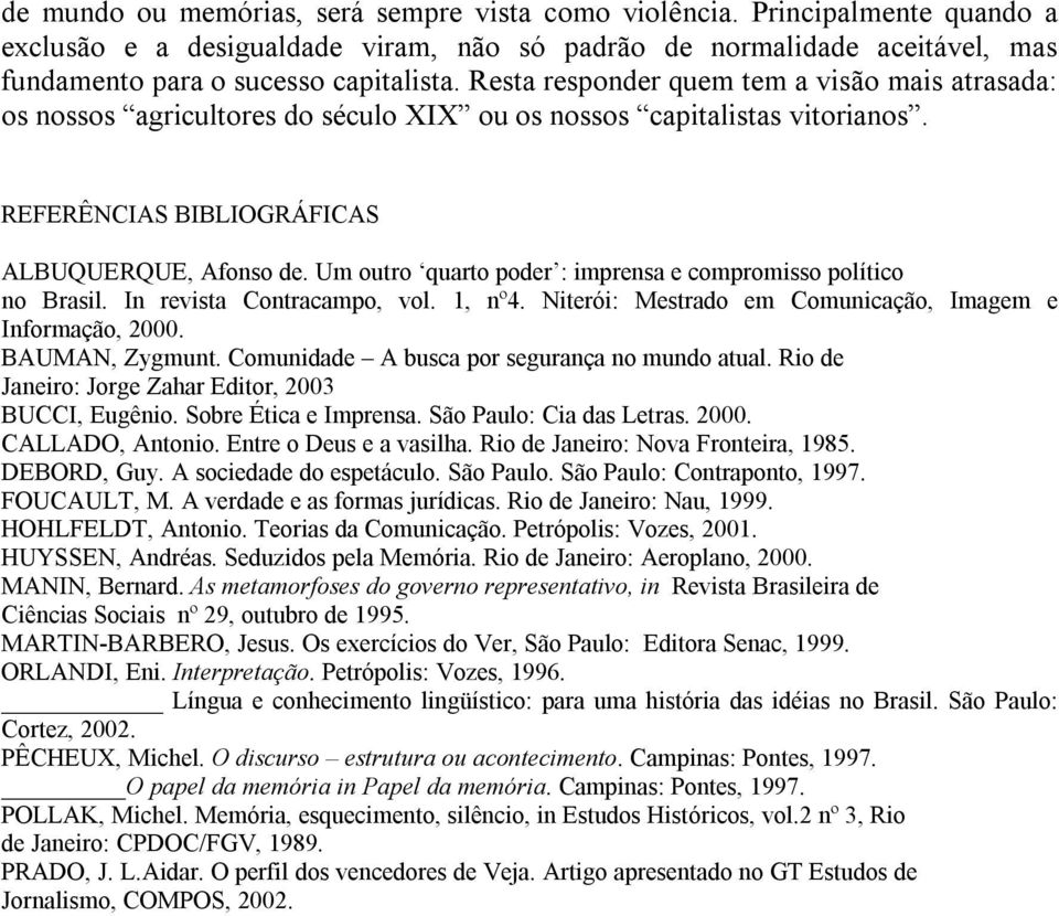 Um outro quarto poder : imprensa e compromisso político no Brasil. In revista Contracampo, vol. 1, nº4. Niterói: Mestrado em Comunicação, Imagem e Informação, 2000. BAUMAN, Zygmunt.