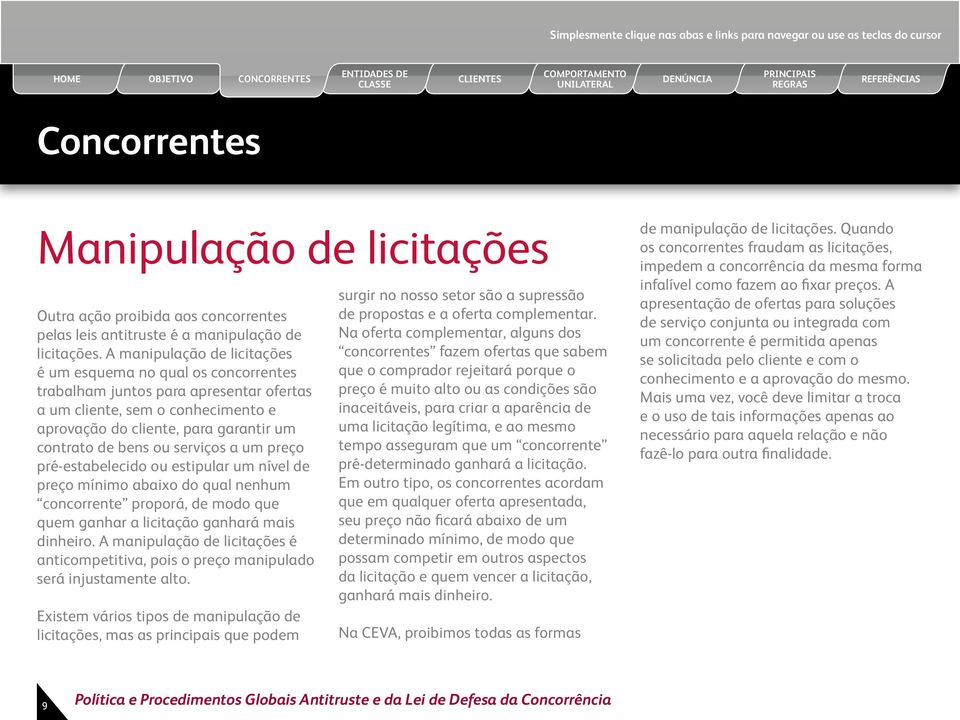 serviços a um preço pré-estabelecido ou estipular um nível de preço mínimo abaixo do qual nenhum concorrente proporá, de modo que quem ganhar a licitação ganhará mais dinheiro.