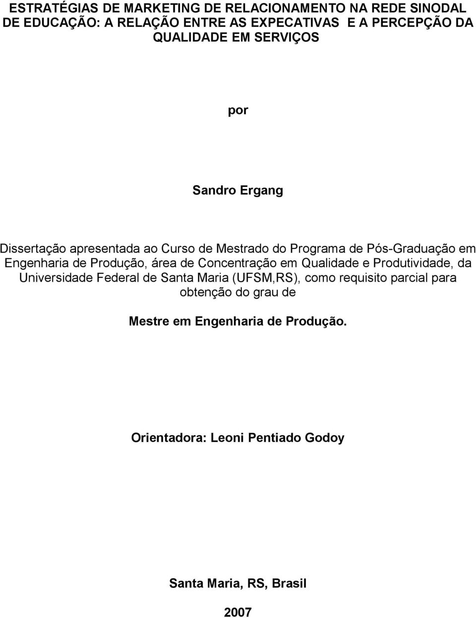 Engenharia de Produção, área de Concentração em Qualidade e Produtividade, da Universidade Federal de Santa Maria (UFSM,RS),