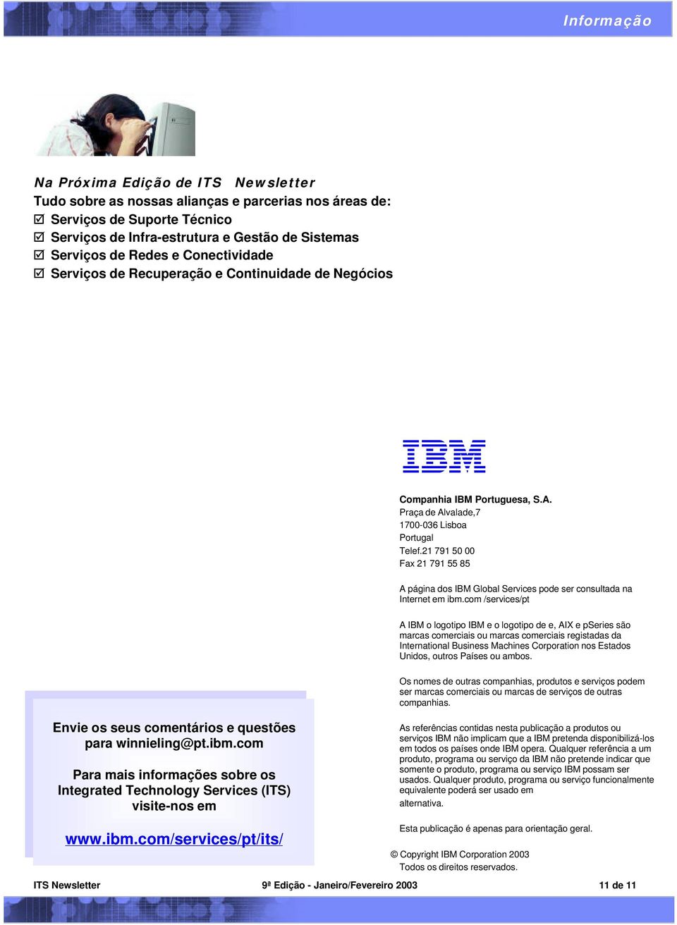 21 791 50 00 Fax 21 791 55 85 A página dos IBM Global Services pode ser consultada na Internet em ibm.