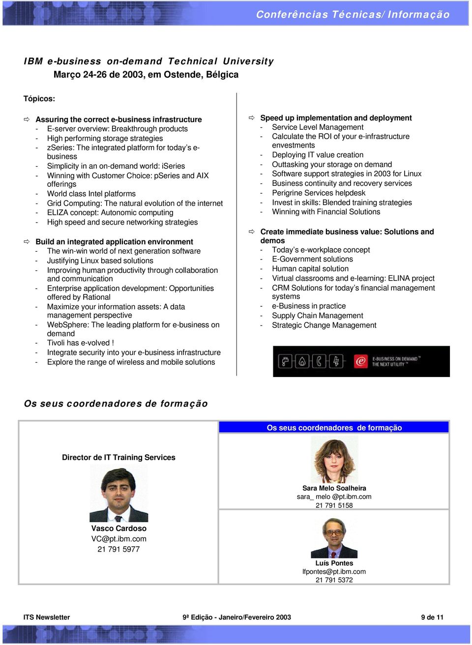 pseries and AIX offerings - World class Intel platforms - Grid Computing: The natural evolution of the internet - ELIZA concept: Autonomic computing - High speed and secure networking strategies