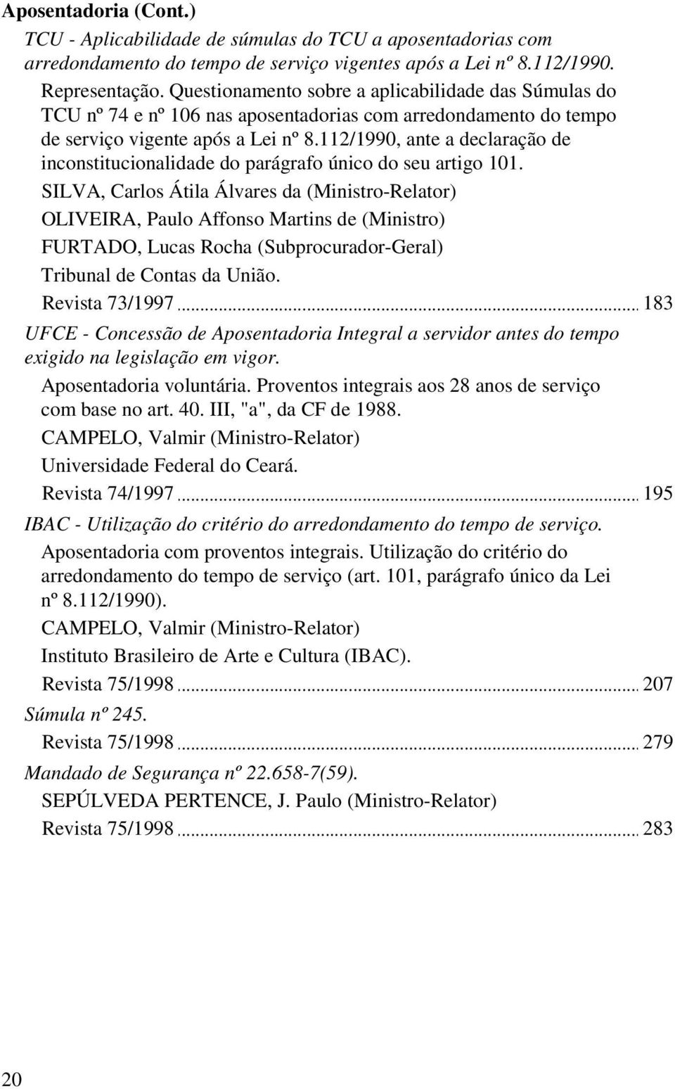 112/1990, ante a declaração de inconstitucionalidade do parágrafo único do seu artigo 101.