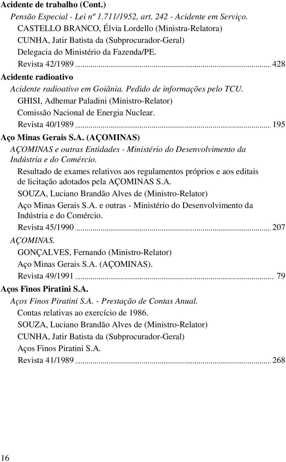 A. (AÇOMINAS) AÇOMINAS e outras Entidades - Ministério do Desenvolvimento da Indústria e do Comércio.