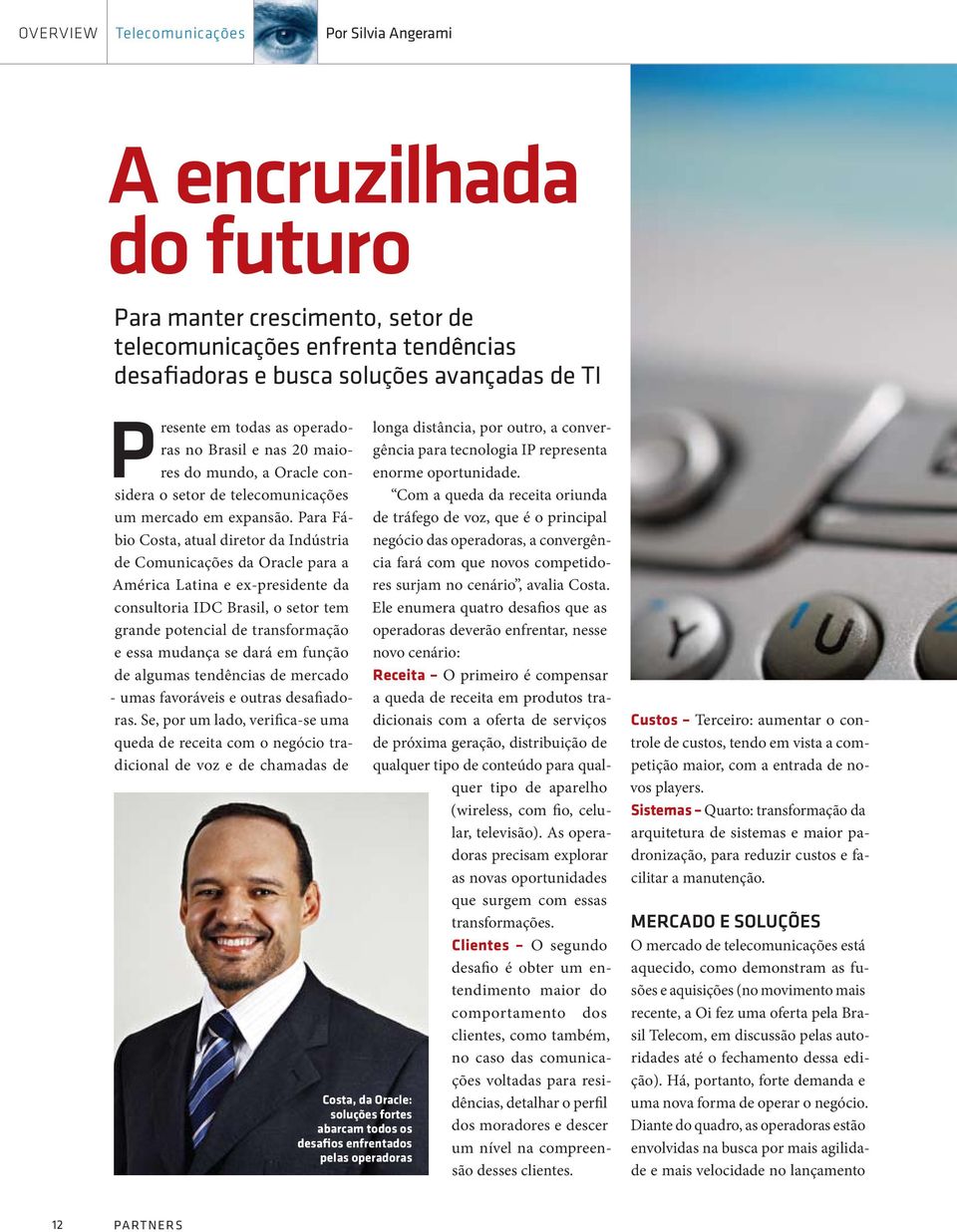 Para Fábio Costa, atual diretor da Indústria de Comunicações da Oracle para a América Latina e ex-presidente da consultoria IDC Brasil, o setor tem grande potencial de transformação e essa mudança se