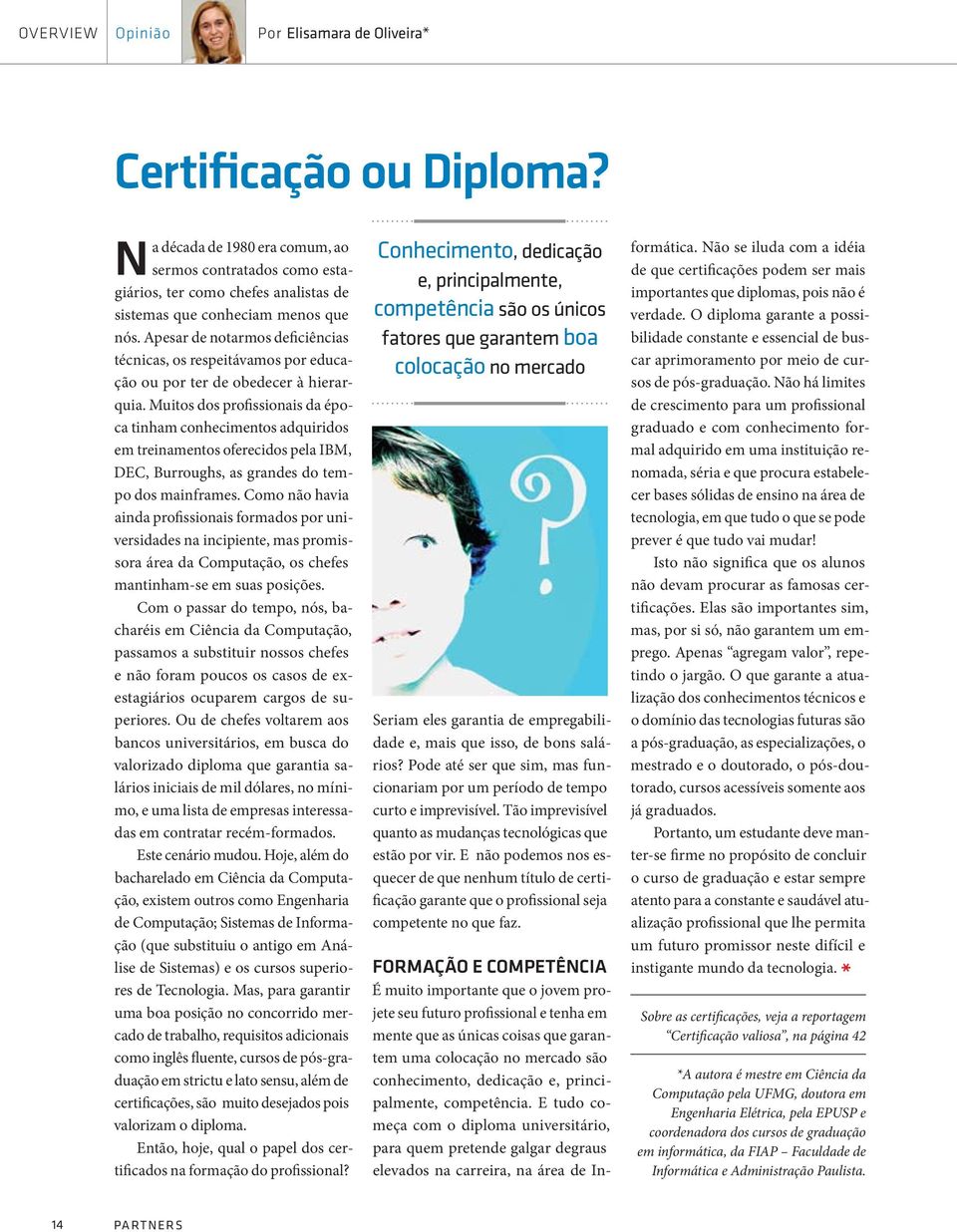 Apesar de notarmos deficiências técnicas, os respeitávamos por educação ou por ter de obedecer à hierarquia.