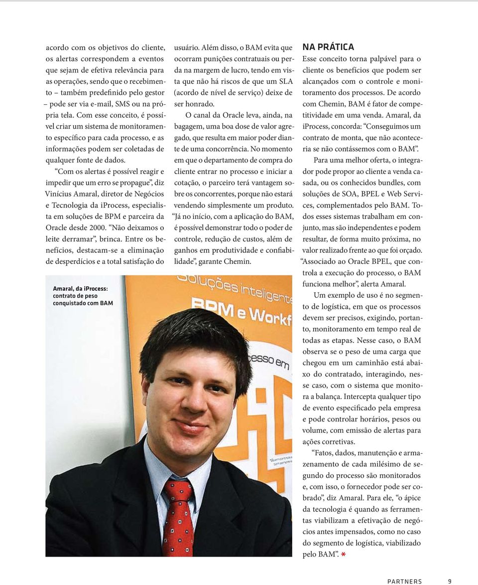 Com os alertas é possível reagir e impedir que um erro se propague, diz Vinícius Amaral, diretor de Negócios e Tecnologia da iprocess, especialista em soluções de BPM e parceira da Oracle desde 2000.