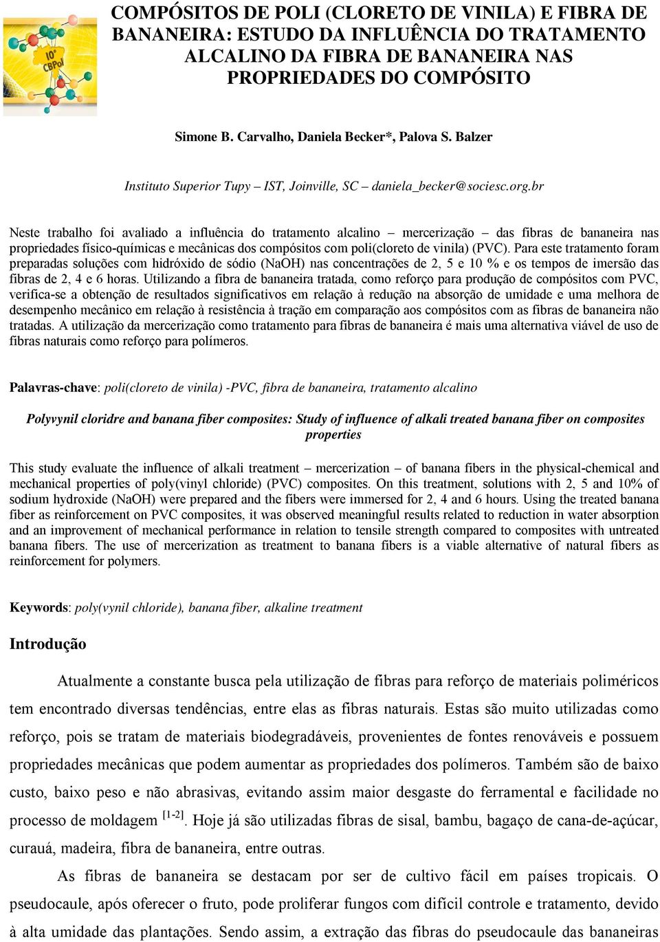 br Neste trabalho foi avaliado a influência do tratamento alcalino mercerização das fibras de bananeira nas propriedades físico-químicas e mecânicas dos compósitos com poli(cloreto de vinila) (PVC).