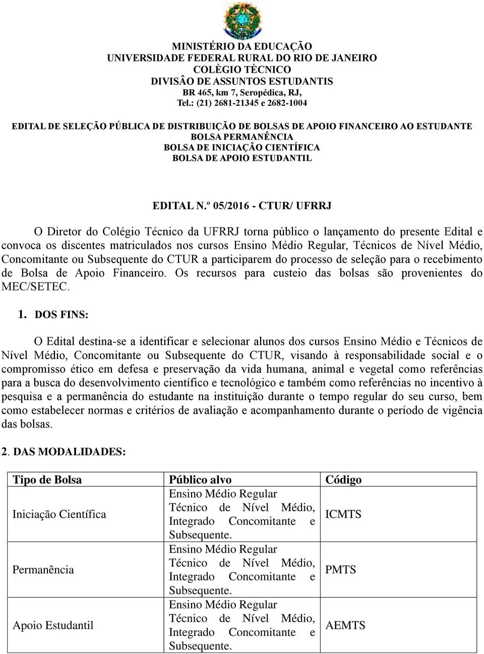 º 05/2016 - CTUR/ UFRRJ O Diretor do Colégio Técnico da UFRRJ torna público o lançamento do presente Edital e convoca os discentes matriculados nos cursos Ensino Médio Regular, Técnicos de Nível