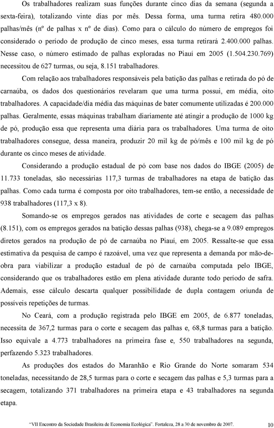 504.230.769) necessitou de 627 turmas, ou seja, 8.151 trabalhadores.