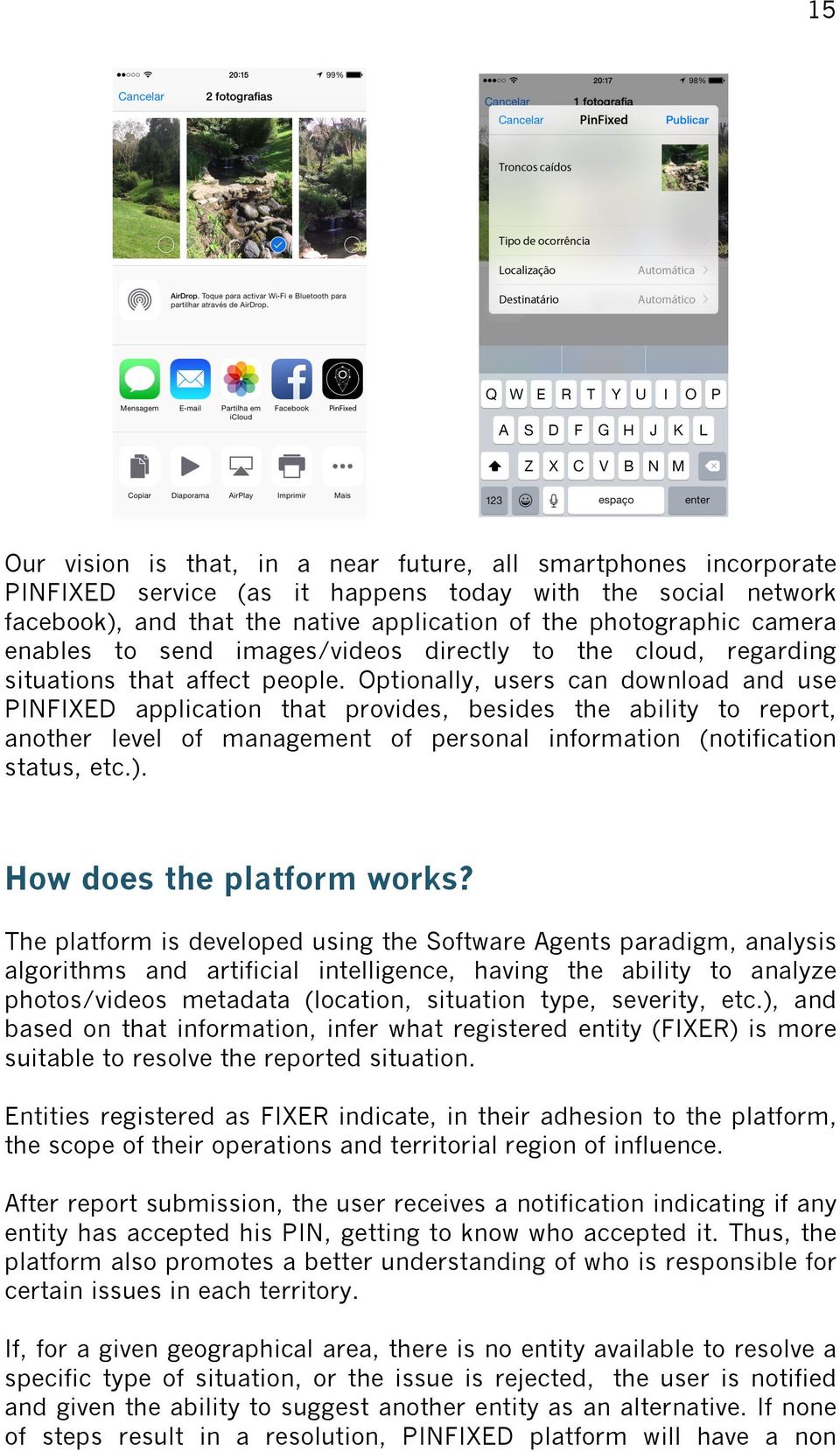 Optionally, users can download and use PINFIXED application that provides, besides the ability to report, another level of management of personal information (notification status, etc.).
