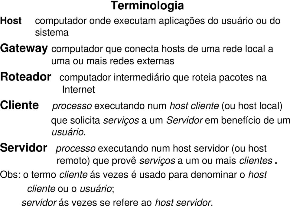 que solicita serviços a um Servidor em benefício de um usuário.