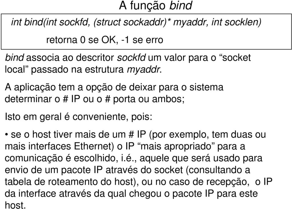 A aplicação tem a opção de deixar para o sistema determinar o # IP ou o # porta ou ambos; Isto em geral é conveniente, pois: se o host tiver mais de um # IP (por