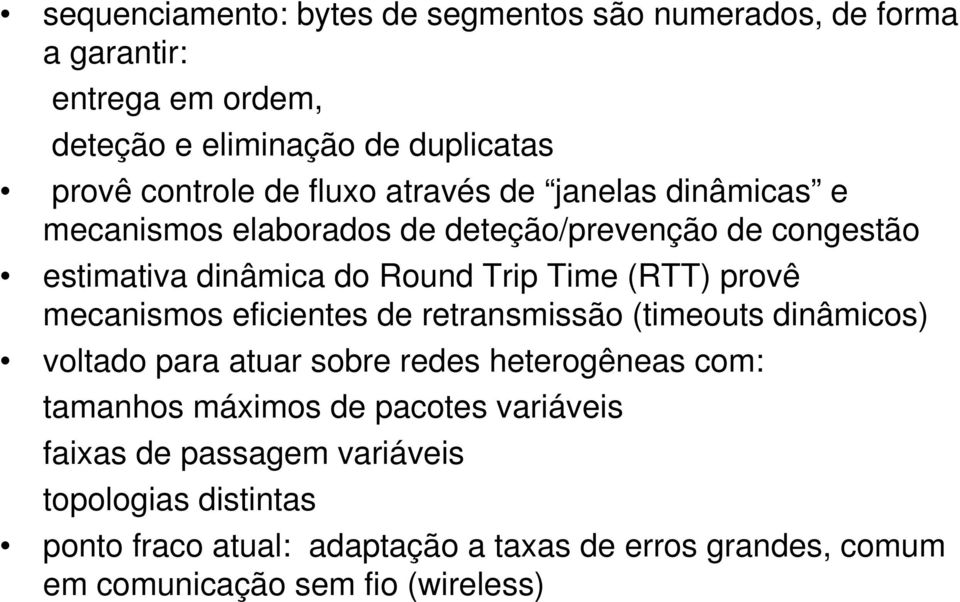 mecanismos eficientes de retransmissão (timeouts dinâmicos) voltado para atuar sobre redes heterogêneas com: tamanhos máximos de pacotes