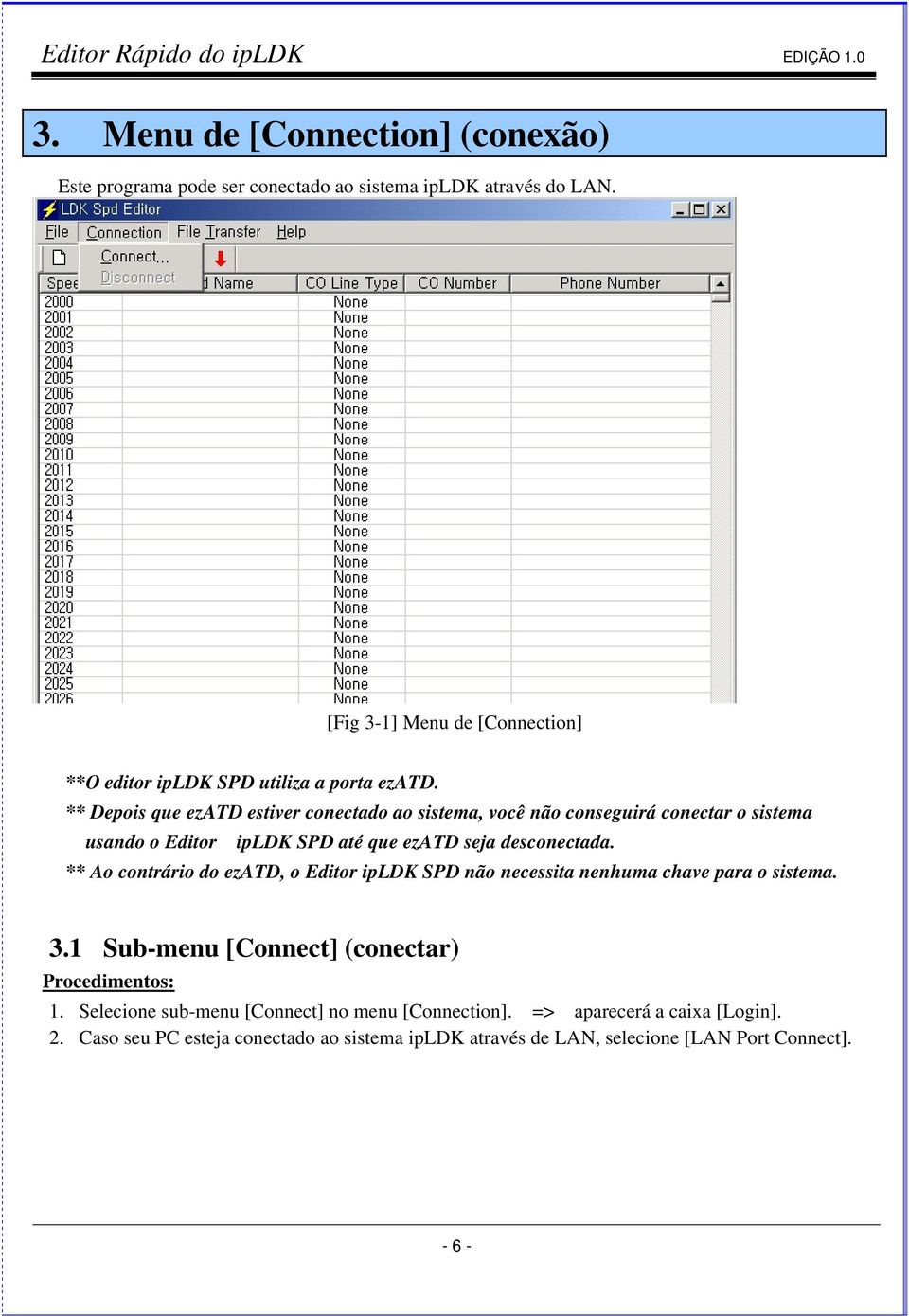 ** Depois que ezatd estiver conectado ao sistema, você não conseguirá conectar o sistema usando o Editor ipldk SPD até que ezatd seja desconectada.