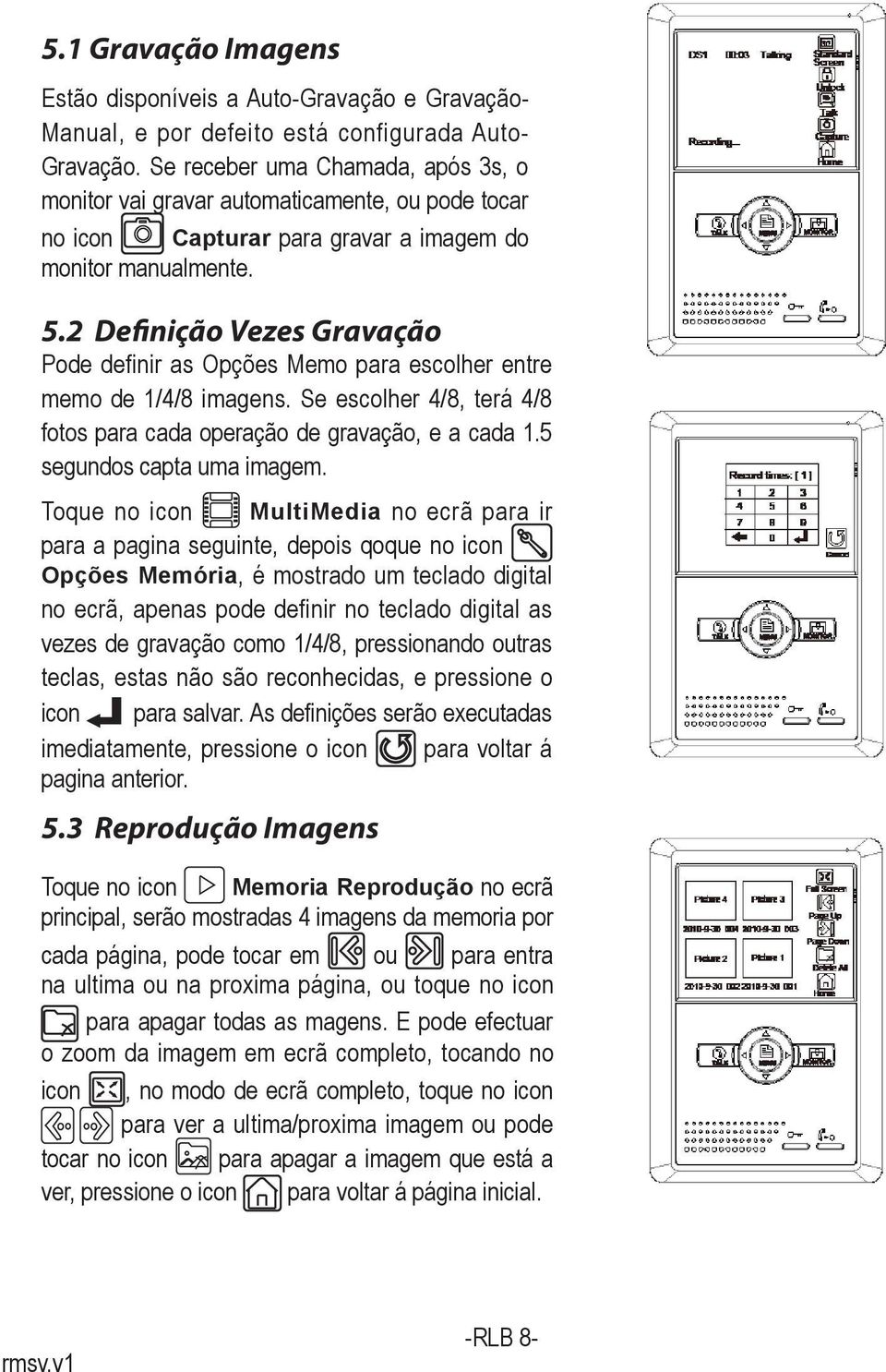 2 Definição Vezes Gravação Pode definir as Opções Memo para escolher entre memo de 1/4/8 imagens. Se escolher 4/8, terá 4/8 fotos para cada operação de gravação, e a cada 1.