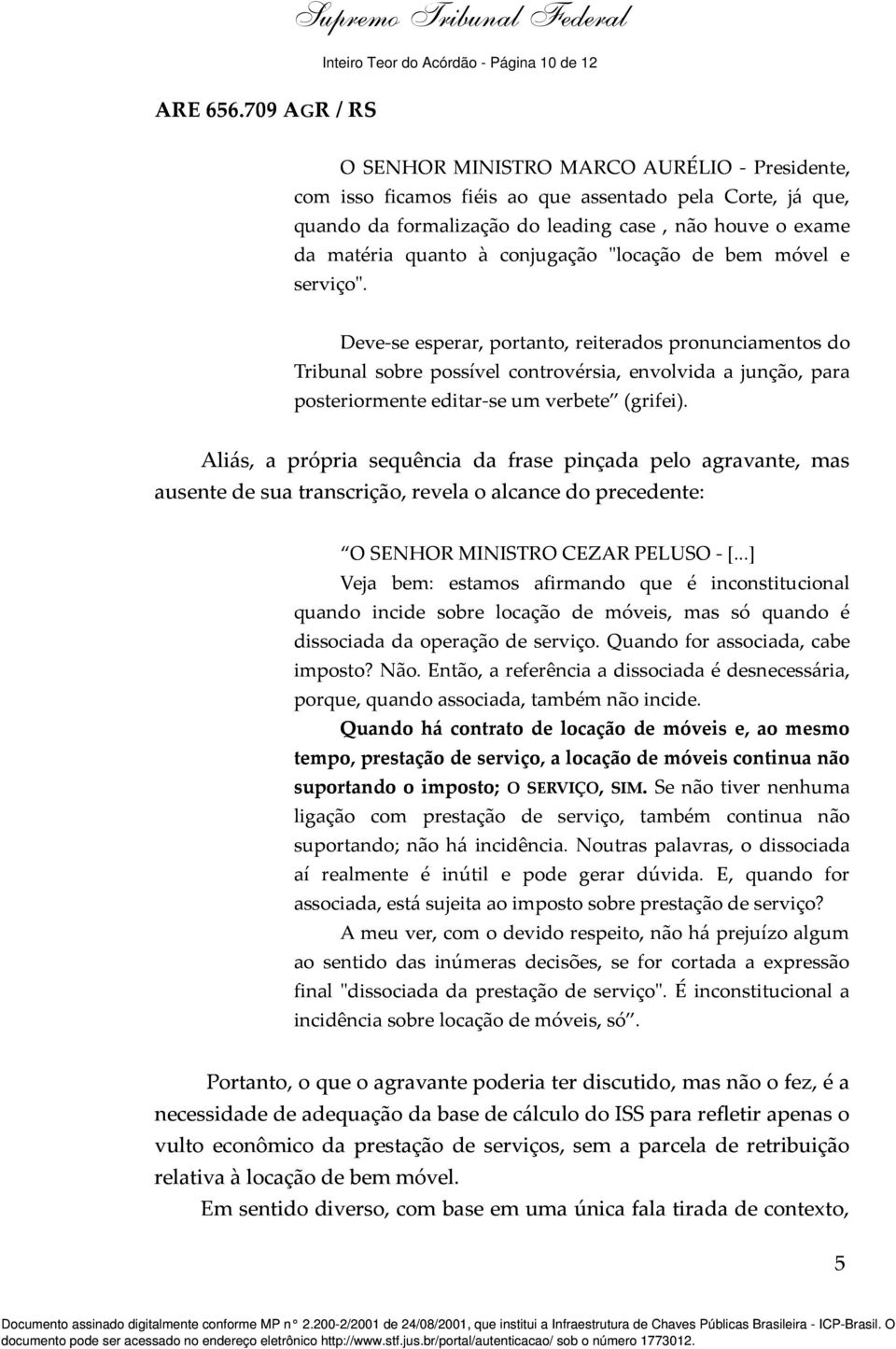 case, não houve o exame da matéria quanto à conjugação "locação de bem móvel e serviço".