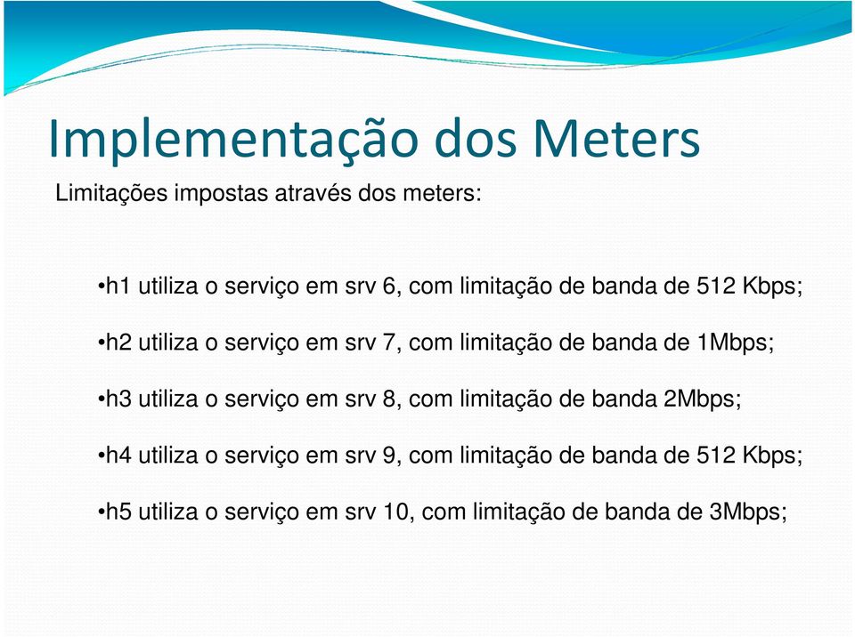 1Mbps; h3 utiliza o serviço em srv 8, com limitação de banda 2Mbps; h4 utiliza o serviço em srv