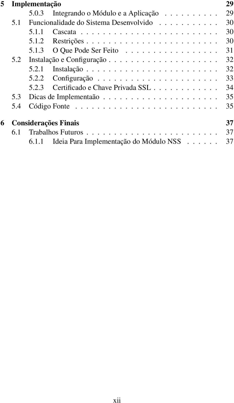 ..................... 33 5.2.3 Certificado e Chave Privada SSL............ 34 5.3 Dicas de Implementaão..................... 35 5.4 Código Fonte.