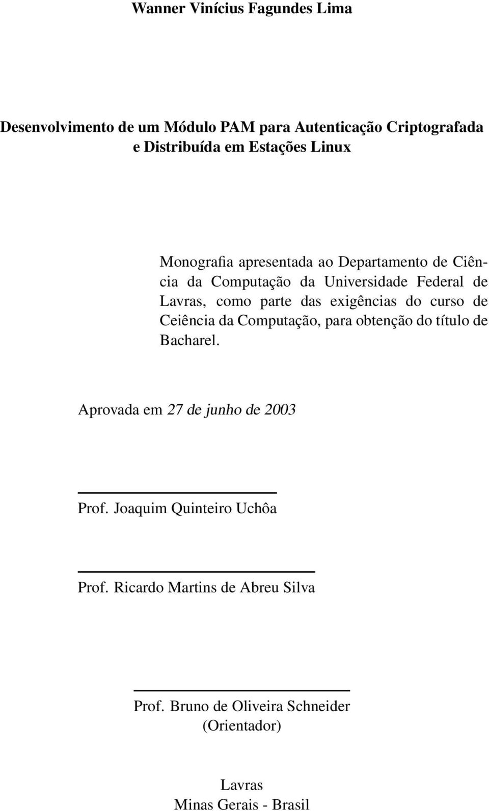 exigências do curso de Ceiência da Computação, para obtenção do título de Bacharel. Aprovada em 27 de junho de 2003 Prof.