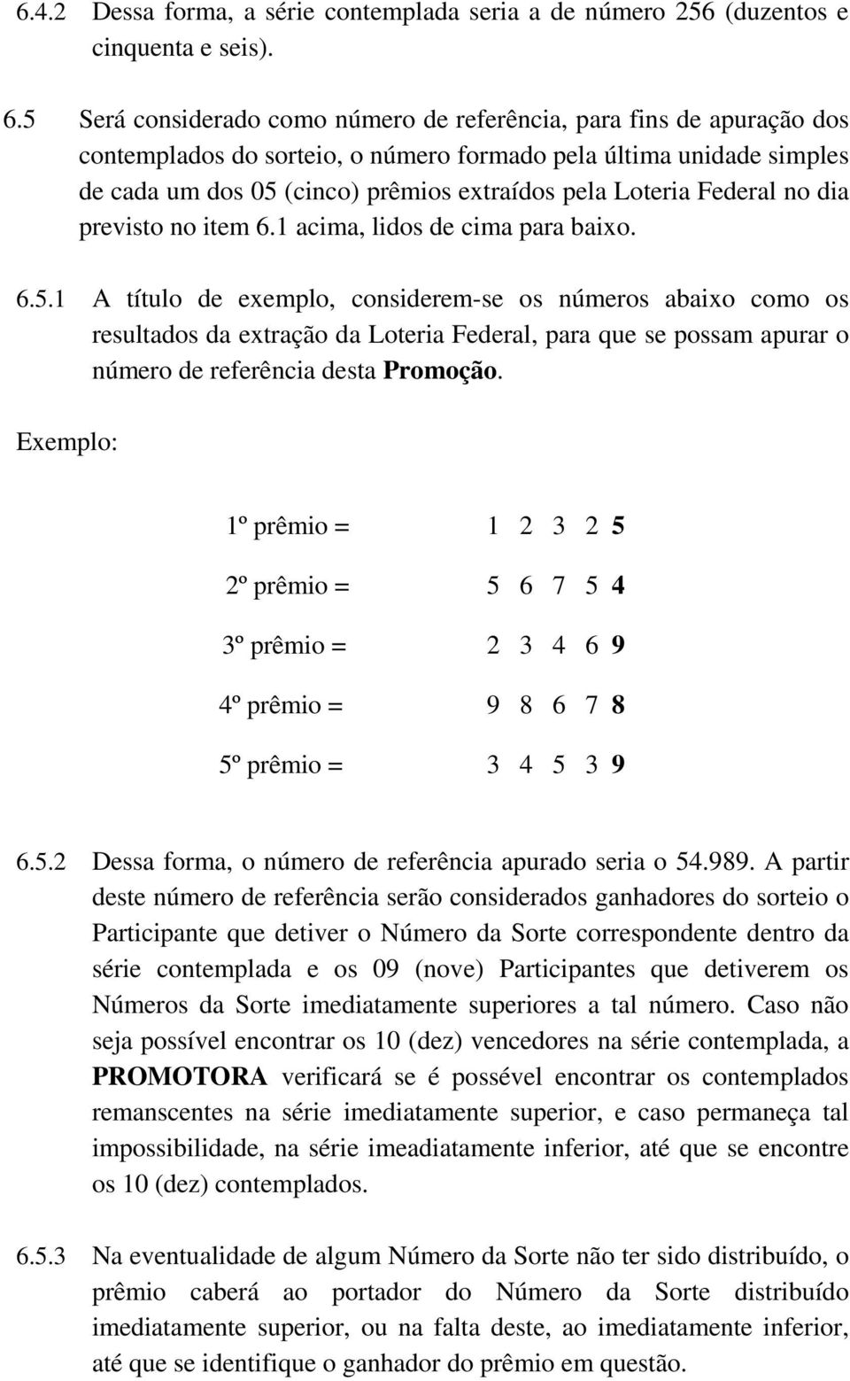 Federal no dia previsto no item 6.1 acima, lidos de cima para baixo. 6.5.