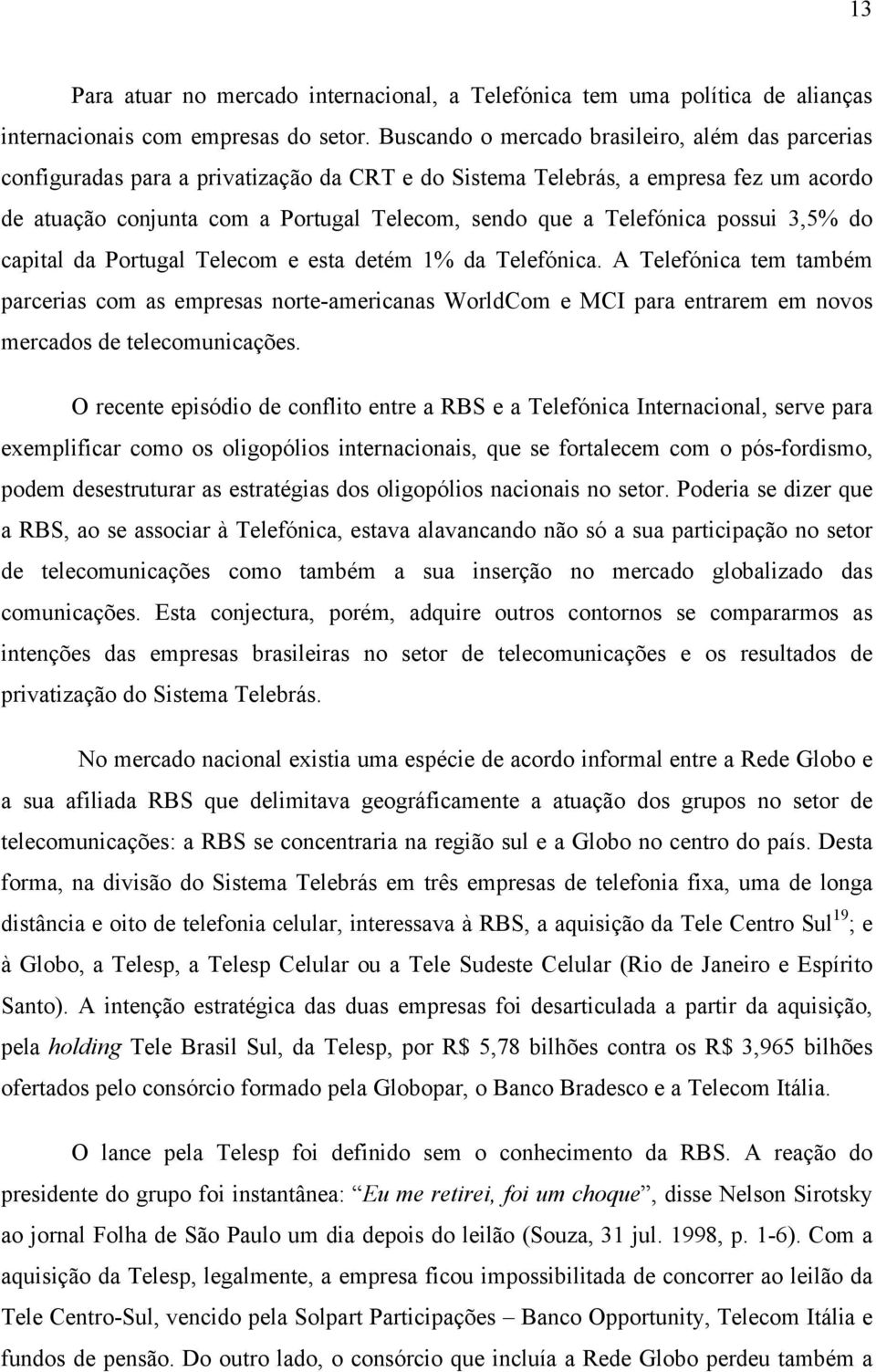 Telefónica possui 3,5% do capital da Portugal Telecom e esta detém 1% da Telefónica.