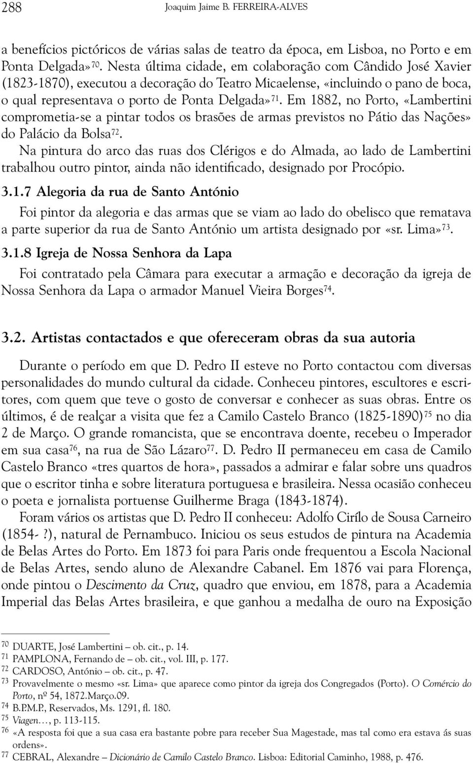 Em 1882, no Porto, «Lambertini comprometia-se a pintar todos os brasões de armas previstos no Pátio das Nações» do Palácio da Bolsa 72.