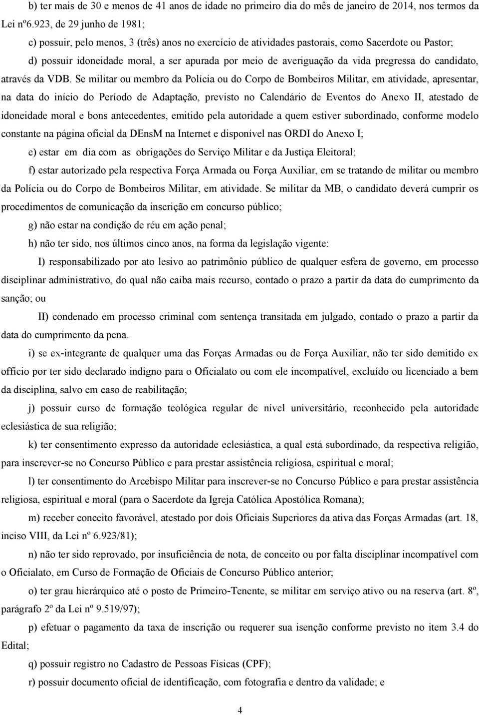 vida pregressa do candidato, através da VDB.