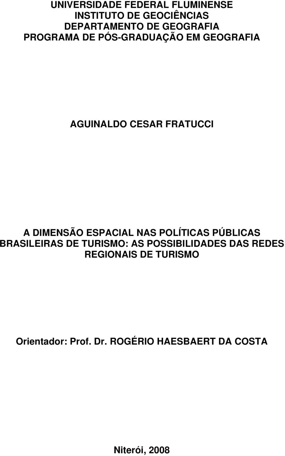 DIMENSÃO ESPACIAL NAS POLÍTICAS PÚBLICAS BRASILEIRAS DE TURISMO: AS