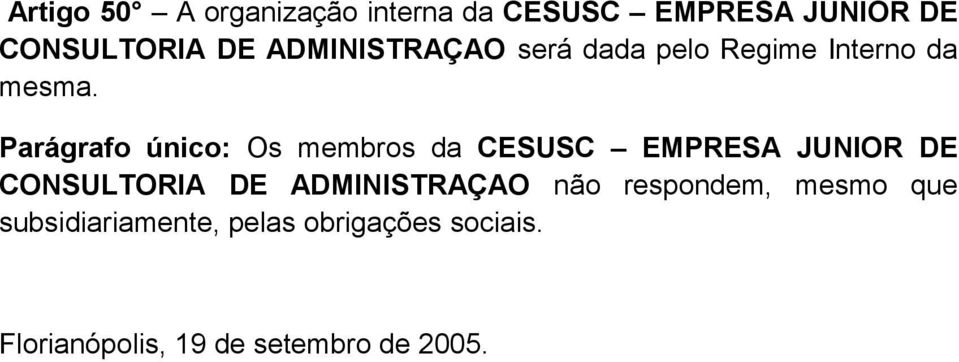 Parágrafo único: Os membros da CESUSC EMPRESA JUNIOR DE CONSULTORIA DE