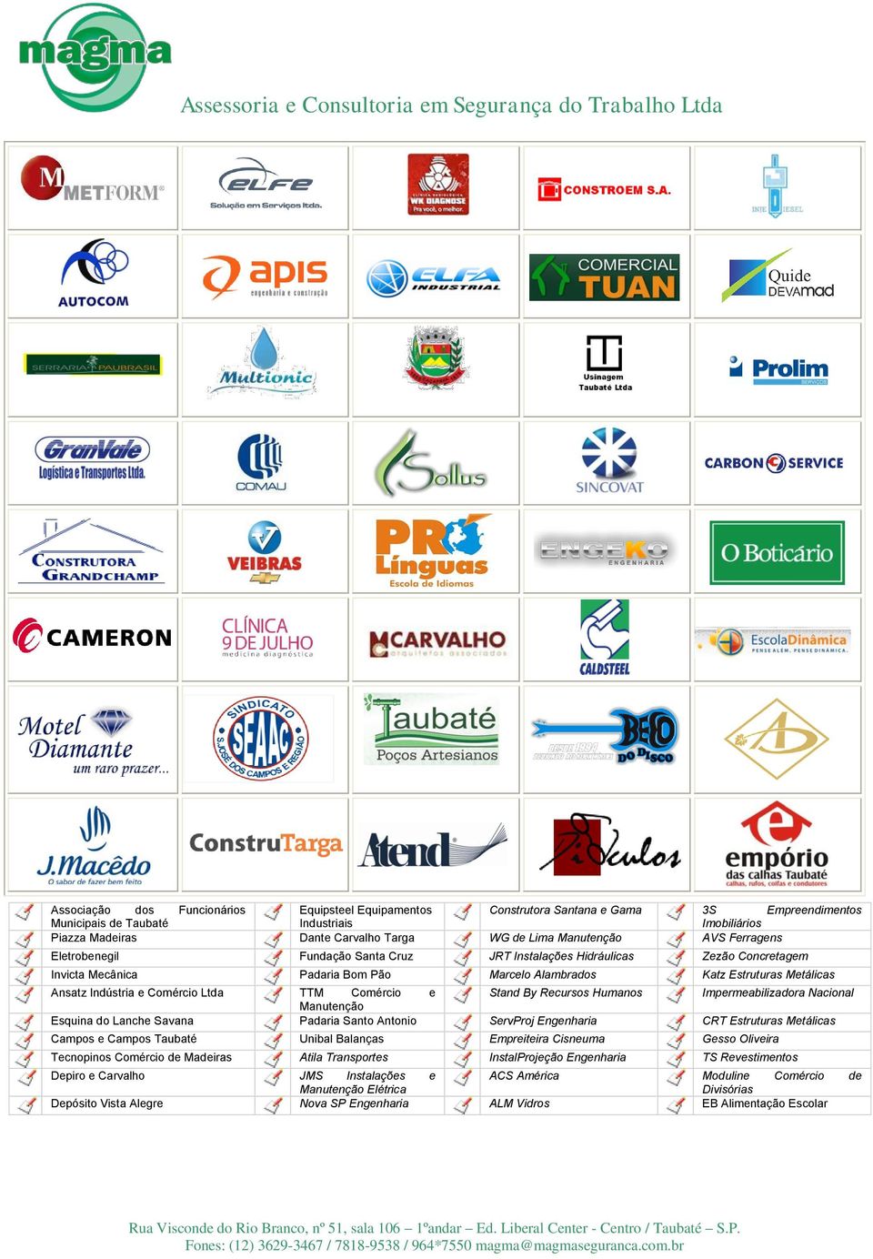 e Comércio Ltda TTM Comércio e Stand By Recursos Humanos Impermeabilizadora Nacional Manutenção Esquina do Lanche Savana Padaria Santo Antonio ServProj Engenharia CRT Estruturas Metálicas Campos e