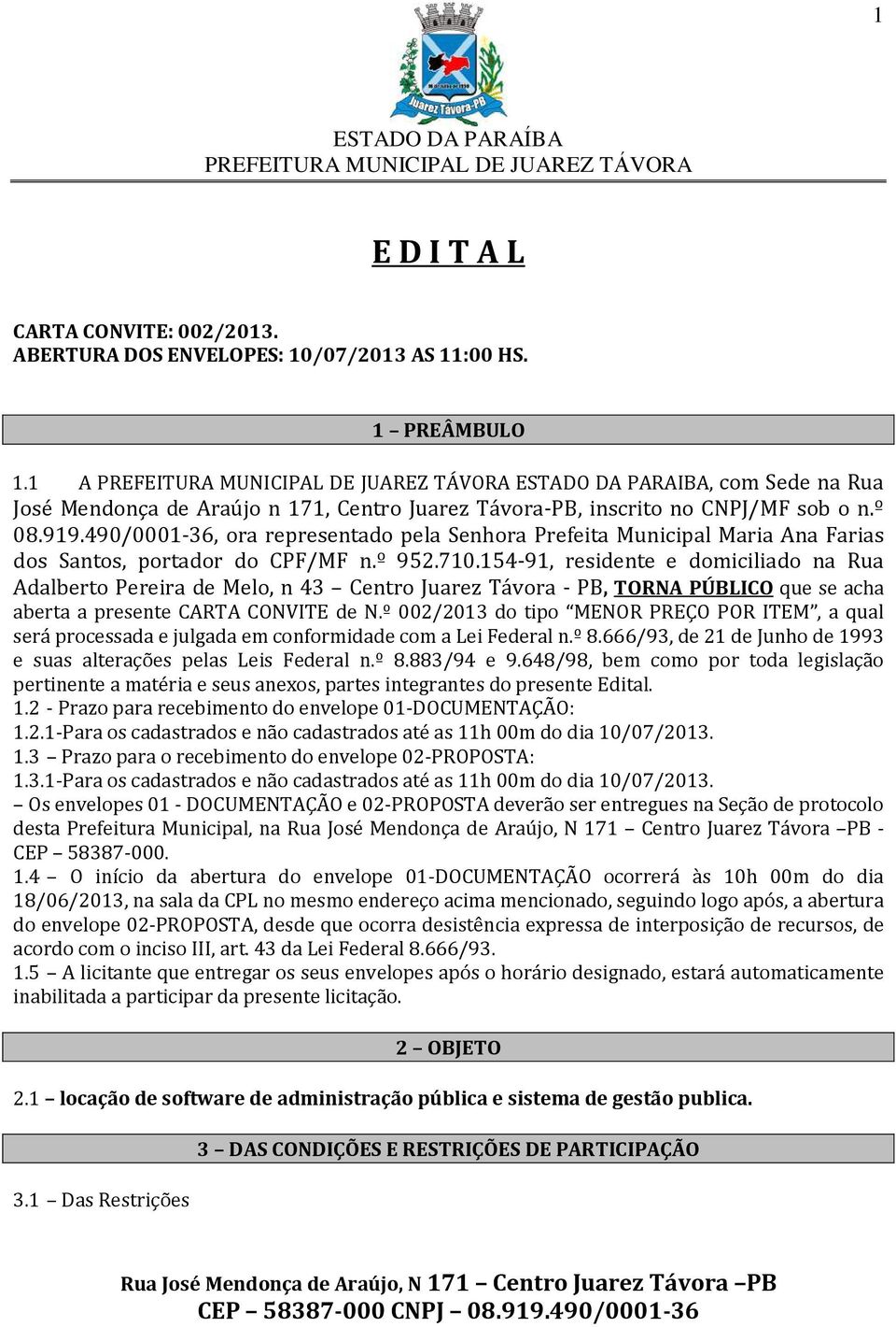 490/0001-36, ora representado pela Senhora Prefeita Municipal Maria Ana Farias dos Santos, portador do CPF/MF n.º 952.710.