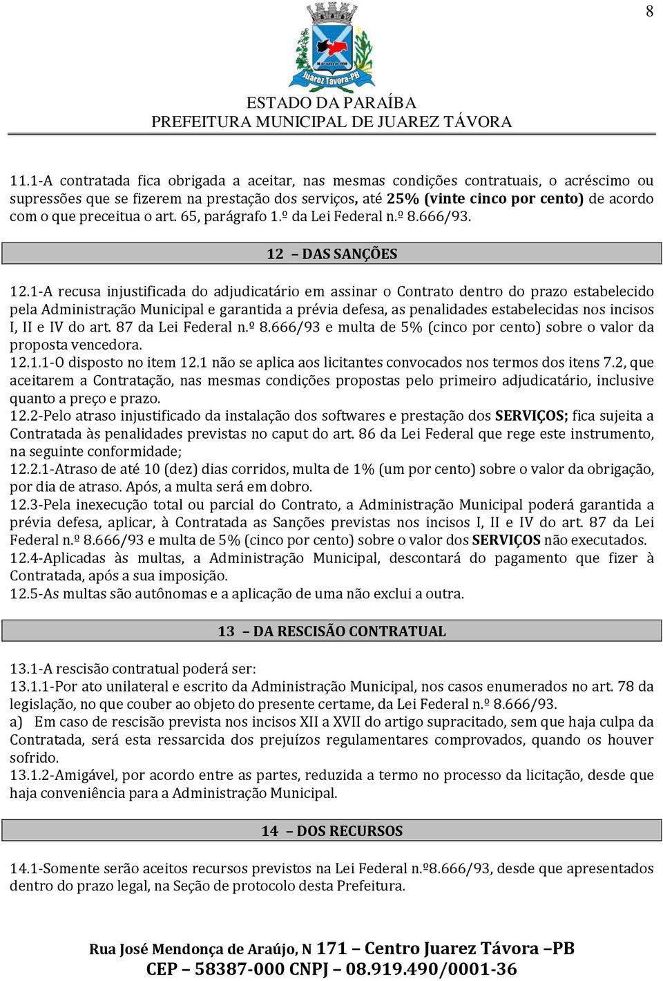 preceitua o art. 65, parágrafo 1.º da Lei Federal n.º 8.666/93. 12 DAS SANÇÕES 12.