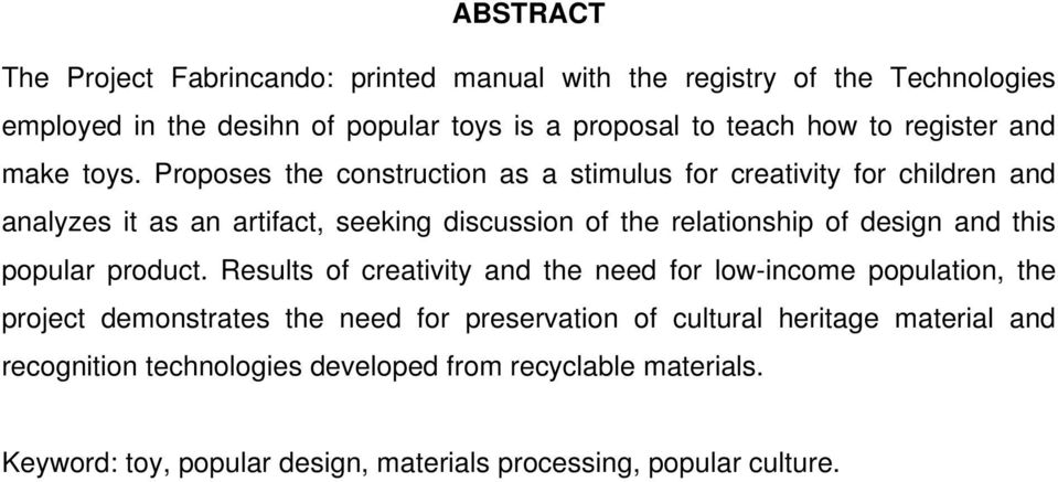 Proposes the construction as a stimulus for creativity for children and analyzes it as an artifact, seeking discussion of the relationship of design and this