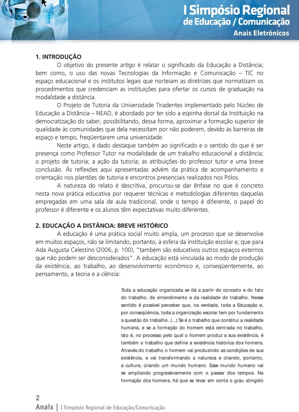 O Projeto de Tutoria da Universidade Tiradentes implementado pelo Núcleo de Educação a Distância NEAD, é abordado por ter sido a espinha dorsal da Instituição na democratização do saber,