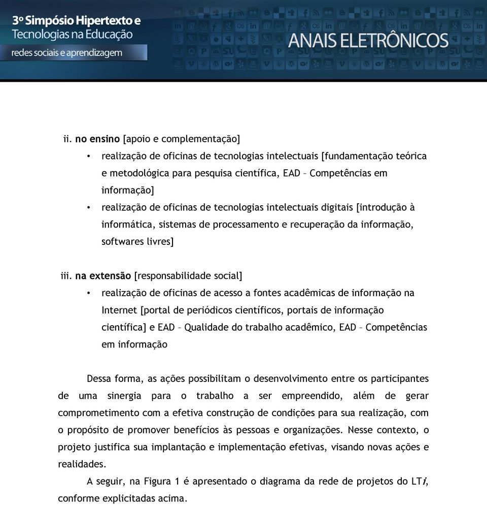 na extensão [responsabilidade social] realização de oficinas de acesso a fontes acadêmicas de informação na Internet [portal de periódicos científicos, portais de informação científica] e EAD