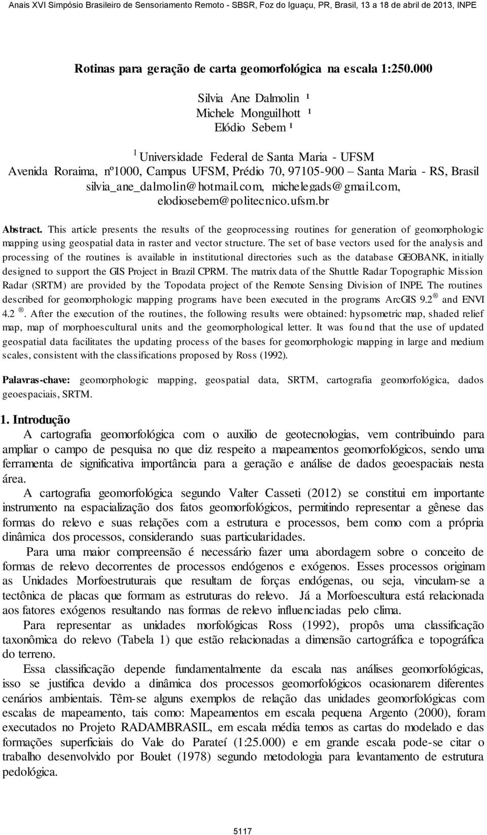 silvia_ane_dalmolin@hotmail.com, michelegads@gmail.com, elodiosebem@politecnico.ufsm.br Abstract.