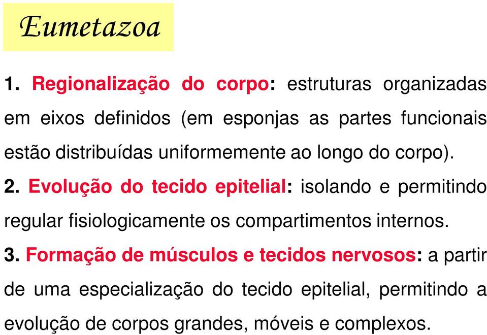 distribuídas uniformemente ao longo do corpo). 2.