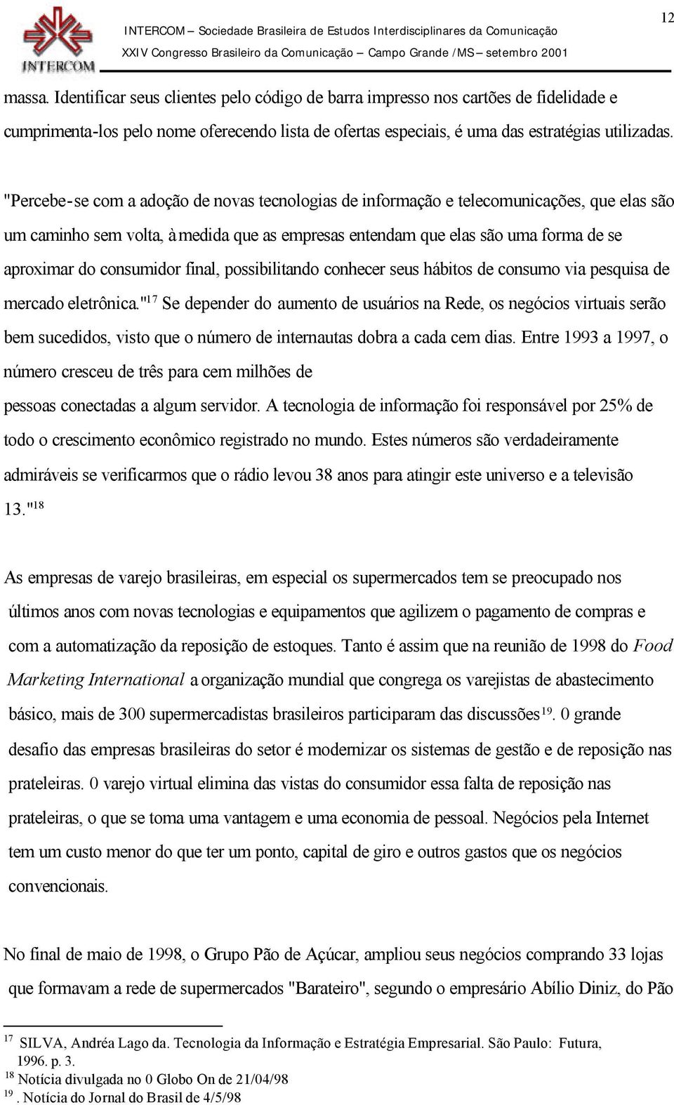 consumidor final, possibilitando conhecer seus hábitos de consumo via pesquisa de mercado eletrônica.