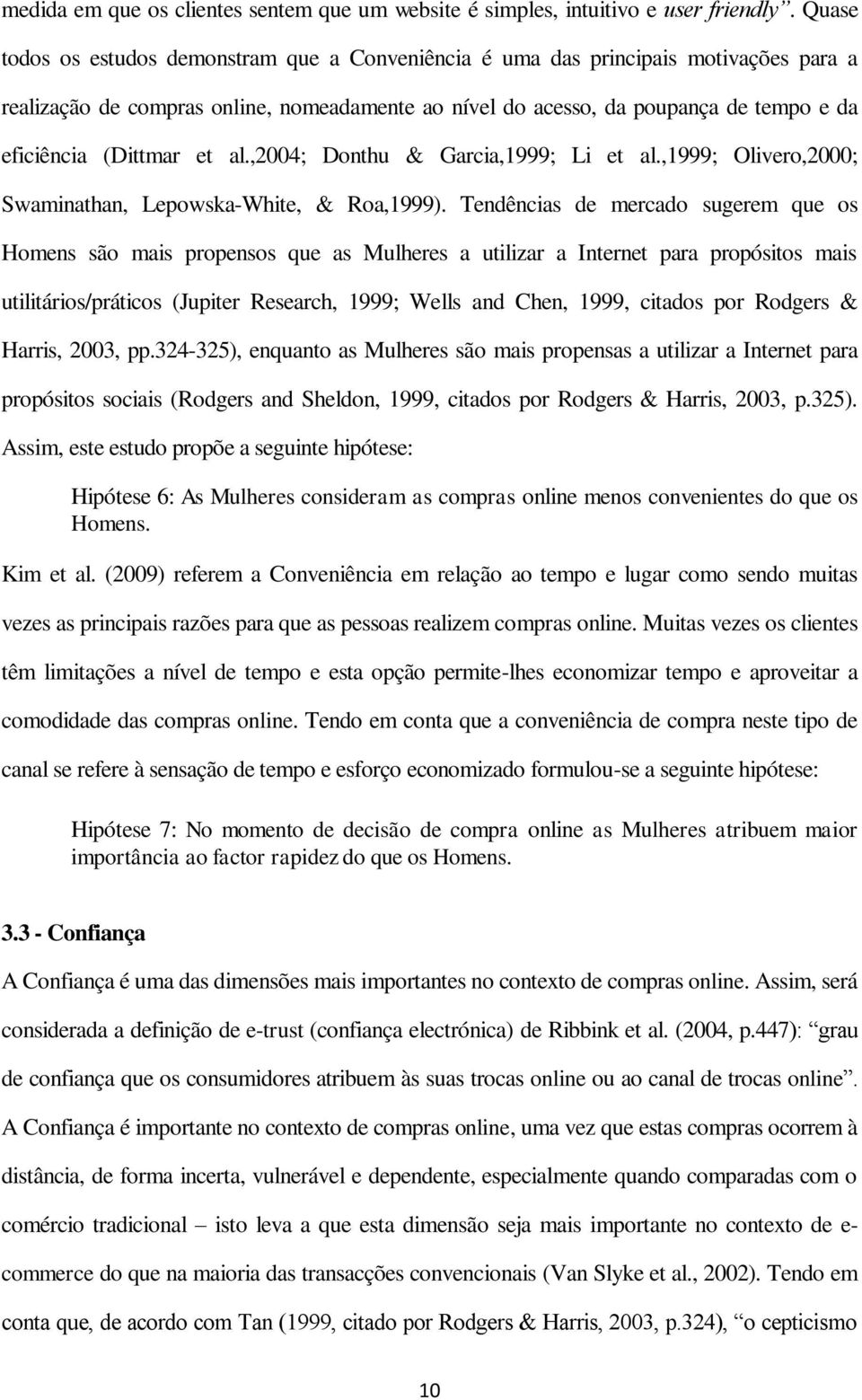 (Dittmar et al.,2004; Donthu & Garcia,1999; Li et al.,1999; Olivero,2000; Swaminathan, Lepowska-White, & Roa,1999).