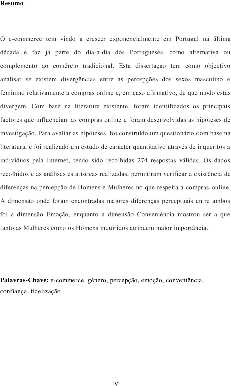 divergem. Com base na literatura existente, foram identificados os principais factores que influenciam as compras online e foram desenvolvidas as hipóteses de investigação.