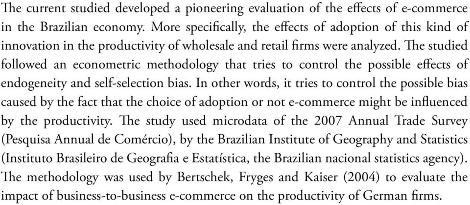 The studied followed an econometric methodology that tries to control the possible effects of endogeneity and self-selection bias.