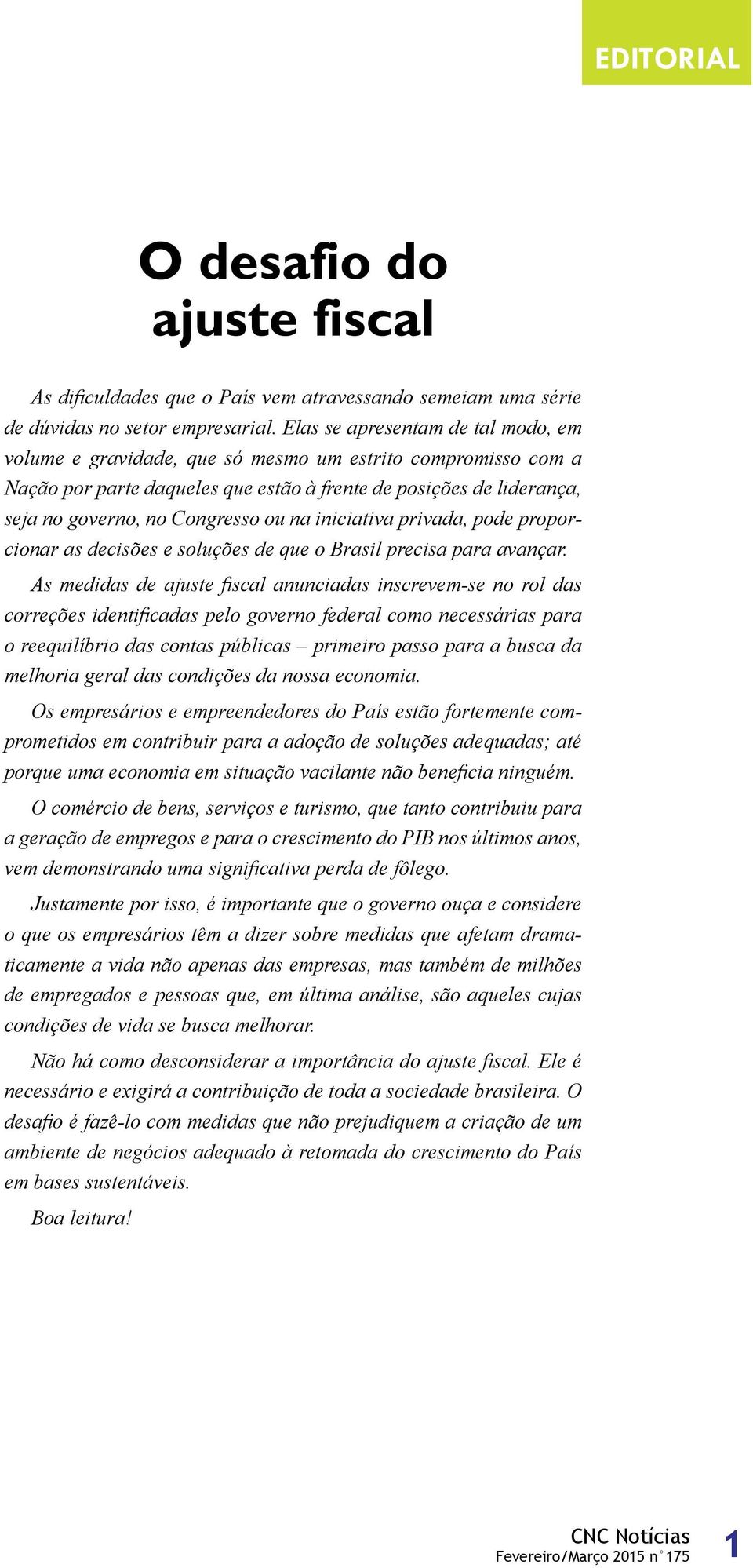 na iniciativa privada, pode proporcionar as decisões e soluções de que o Brasil precisa para avançar.