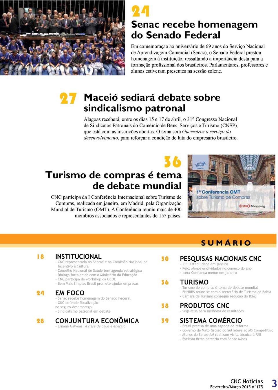 27 Maceió sediará debate sobre sindicalismo patronal Alagoas receberá, entre os dias 15 e 17 de abril, o 31 Congresso Nacional de Sindicatos Patronais do Comércio de Bens, Serviços e Turismo (CNSP),