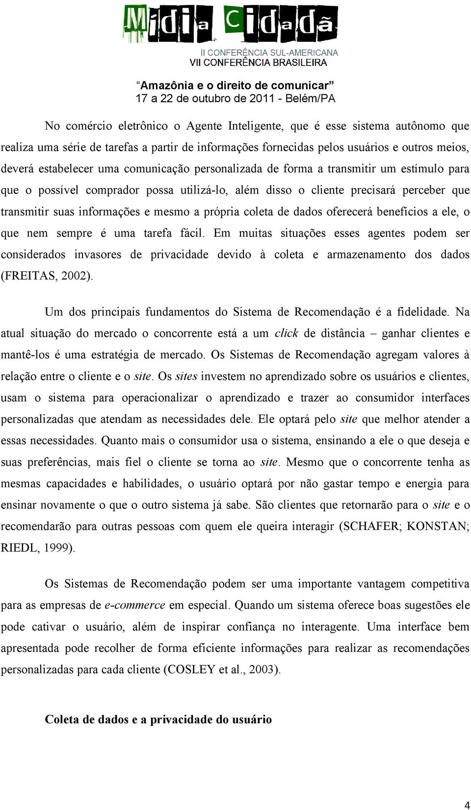 coleta de dados oferecerá benefícios a ele, o que nem sempre é uma tarefa fácil.