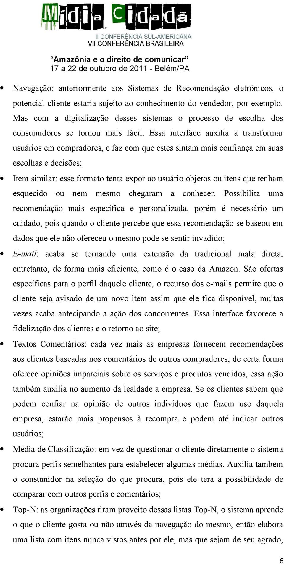 Essa interface auxilia a transformar usuários em compradores, e faz com que estes sintam mais confiança em suas escolhas e decisões; Item similar: esse formato tenta expor ao usuário objetos ou itens