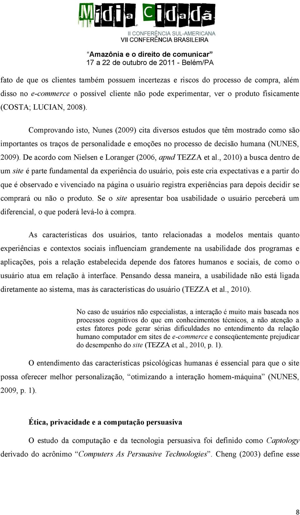 De acordo com Nielsen e Loranger (2006, apud TEZZA et al.