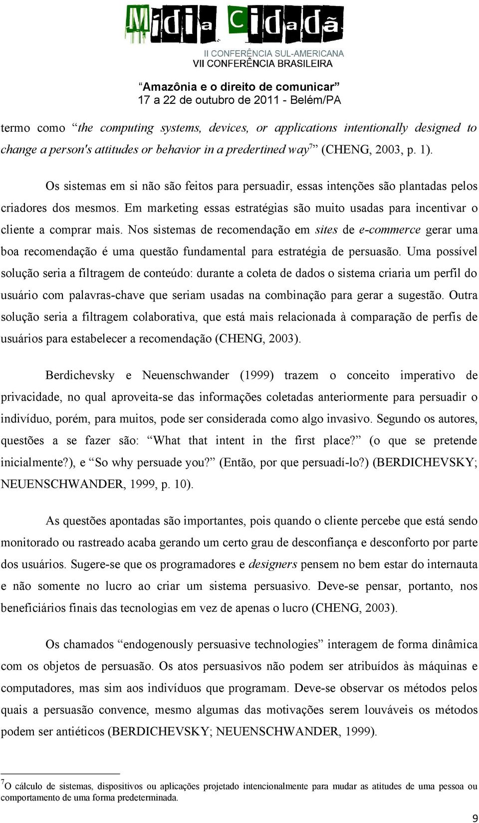 Nos sistemas de recomendação em sites de e-commerce gerar uma boa recomendação é uma questão fundamental para estratégia de persuasão.