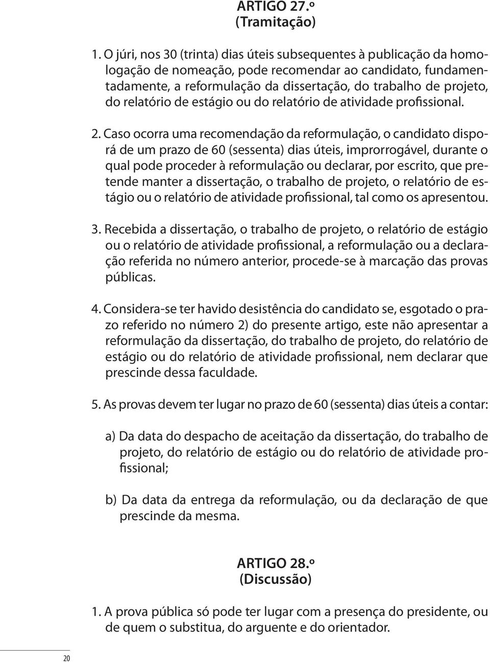 relatório de estágio ou do relatório de atividade profissional. 2.